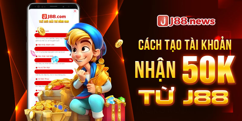 Cách tạo tài khoản nhận quà 50k từ J88