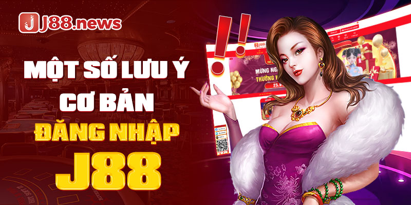 Một số điều lưu ý cơ bản để vào game J88