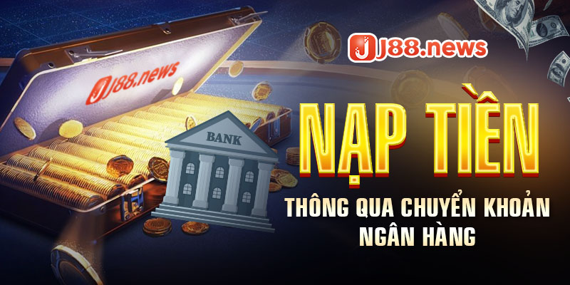 Nạp tiền qua chuyển khoản ngân hàng vô cùng tiện ích