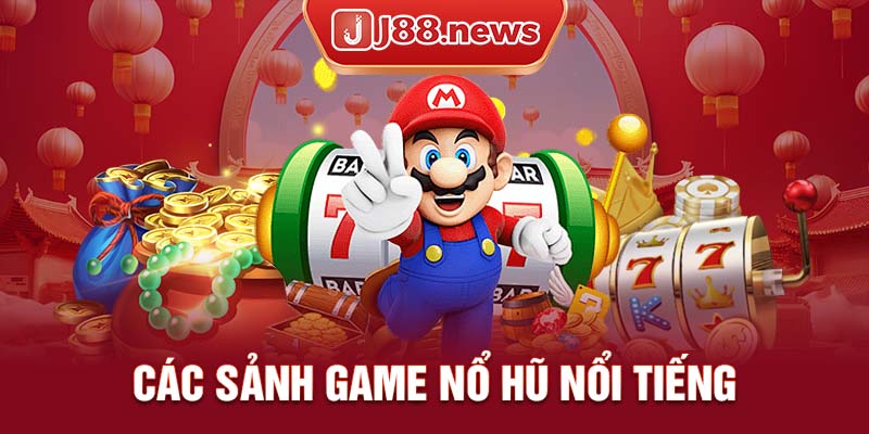 Các sảnh game chơi nổ hũ hot hit tại nhà cái J88