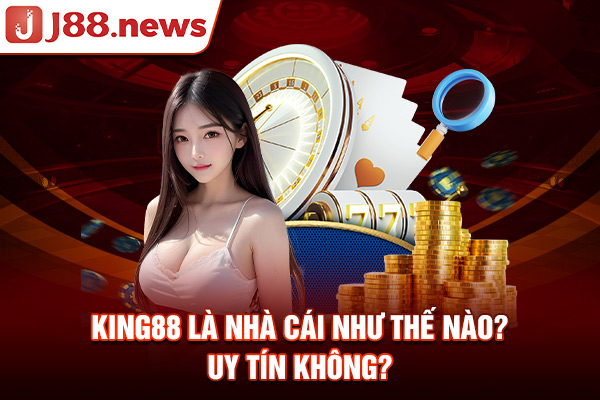 King88 là nhà cái như thế nào? Uy tín không?