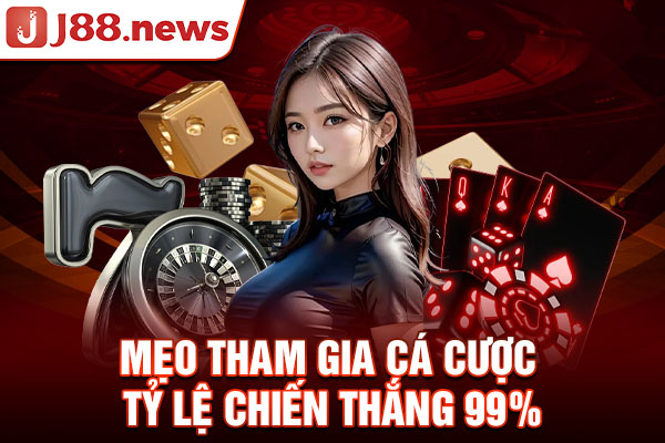 Mẹo tham gia cá cược tỷ lệ chiến thắng 99%