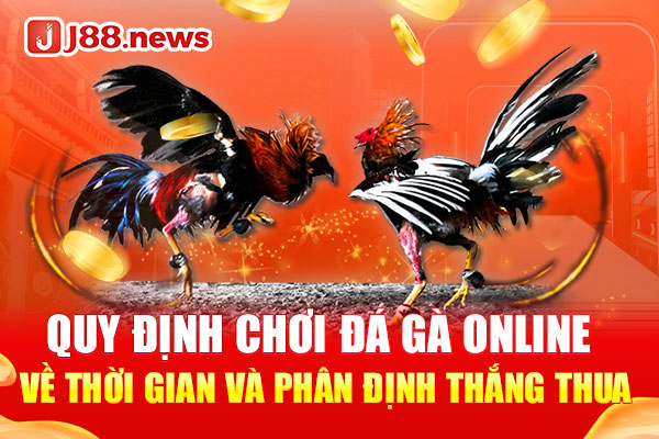 Quy định chơi đá gà online về thời gian và phân định thắng thua