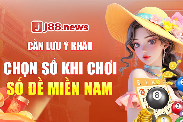 Cần lưu ý khâu chọn số khi chơi số đề miền Nam