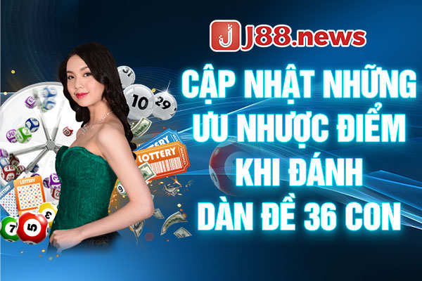 Cập nhật những ưu nhược điểm khi đánh dàn đề 36 con