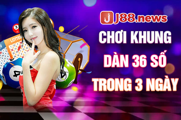 Chơi khung dàn 36 số trong 3 ngày