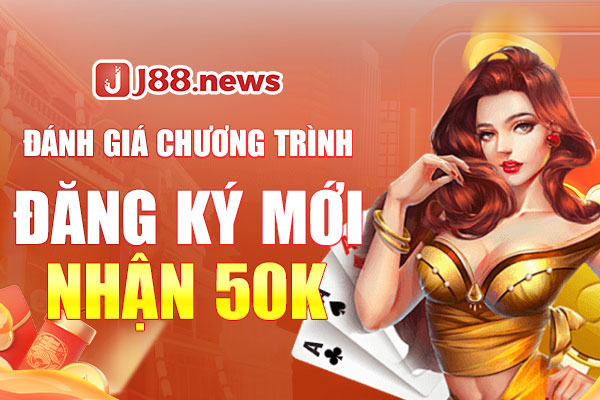 Đánh giá chương trình đăng ký mới nhận 50K