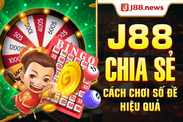 J88 chia sẻ cách chơi số đề hiệu quả.