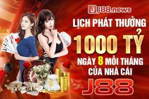 J88 phát thưởng 1000 tỷ ngày 8 mỗi tháng