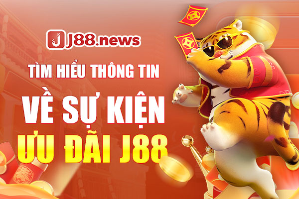 Tìm hiểu thông tin về sự kiện ưu đãi J88