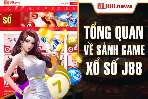 Tổng quan về sảnh game xổ số J88