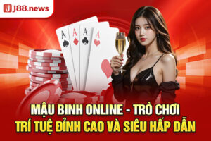 Mậu Binh Online - Trò Chơi Trí Tuệ Đỉnh Cao Và Siêu Hấp Dẫn